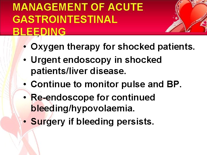MANAGEMENT OF ACUTE GASTROINTESTINAL BLEEDING • Oxygen therapy for shocked patients. • Urgent endoscopy