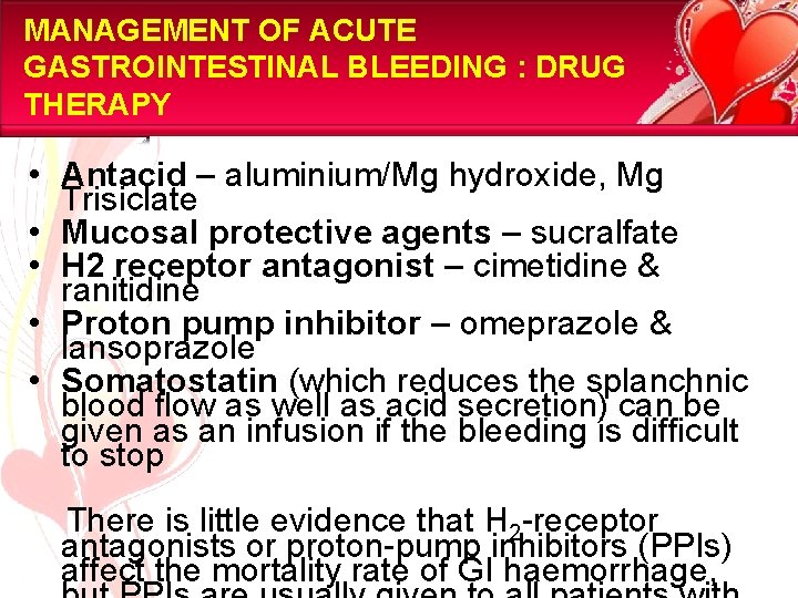 MANAGEMENT OF ACUTE GASTROINTESTINAL BLEEDING : DRUG THERAPY • Antacid – aluminium/Mg hydroxide, Mg