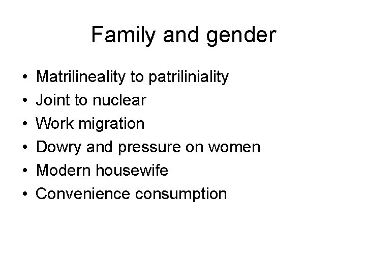 Family and gender • • • Matrilineality to patriliniality Joint to nuclear Work migration Family and gender • • • Matrilineality to patriliniality Joint to nuclear Work migration