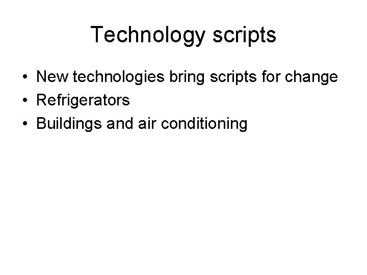 Technology scripts • New technologies bring scripts for change • Refrigerators • Buildings and Technology scripts • New technologies bring scripts for change • Refrigerators • Buildings and