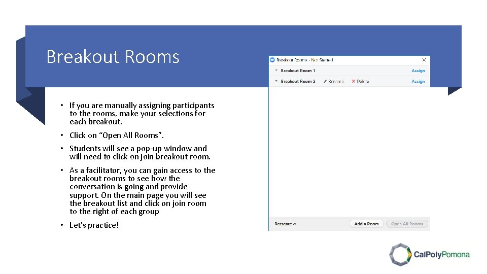 Breakout Rooms • If you are manually assigning participants to the rooms, make your