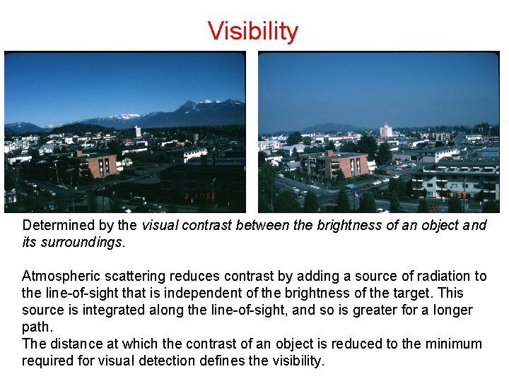 Visibility Determined by the visual contrast between the brightness of an object and its