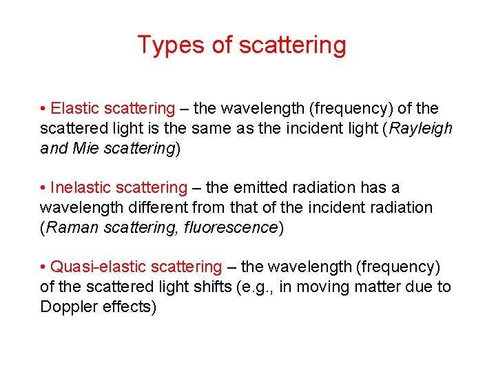 Types of scattering • Elastic scattering – the wavelength (frequency) of the scattered light