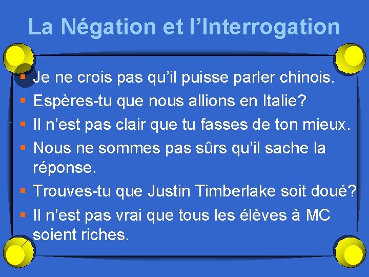 La Négation et l’Interrogation § § Je ne crois pas qu’il puisse parler chinois.