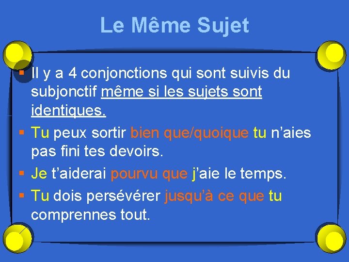 Le Même Sujet § Il y a 4 conjonctions qui sont suivis du subjonctif