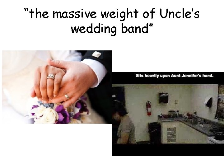 “the massive weight of Uncle’s wedding band” 