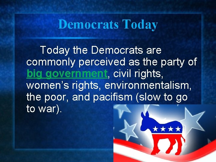 Democrats Today the Democrats are commonly perceived as the party of big government, civil
