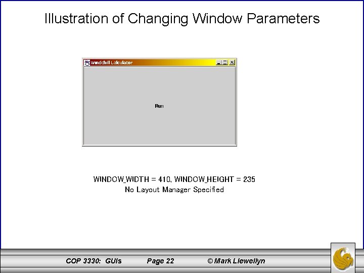 Illustration of Changing Window Parameters WINDOW_WIDTH = 410, WINDOW_HEIGHT = 235 No Layout Manager