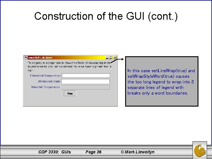 Construction of the GUI (cont. ) In this case set. Line. Wrap(true) and set.