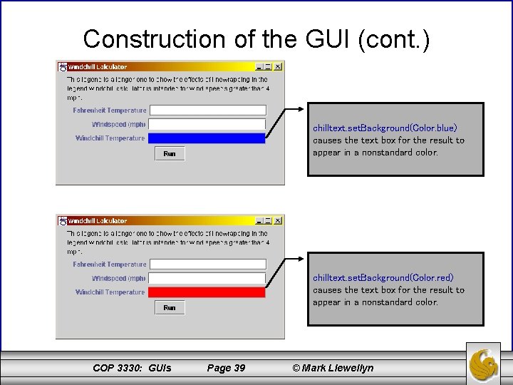 Construction of the GUI (cont. ) chilltext. set. Background(Color. blue) causes the text box