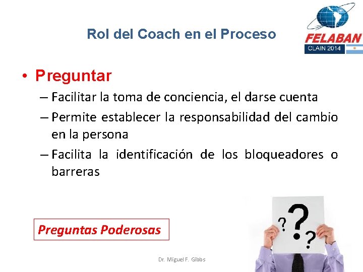 Rol del Coach en el Proceso • Preguntar – Facilitar la toma de conciencia,