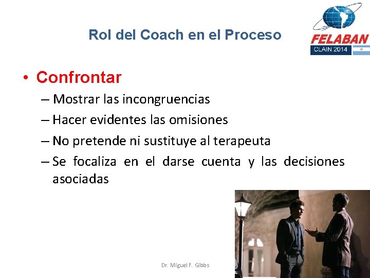 Rol del Coach en el Proceso • Confrontar – Mostrar las incongruencias – Hacer