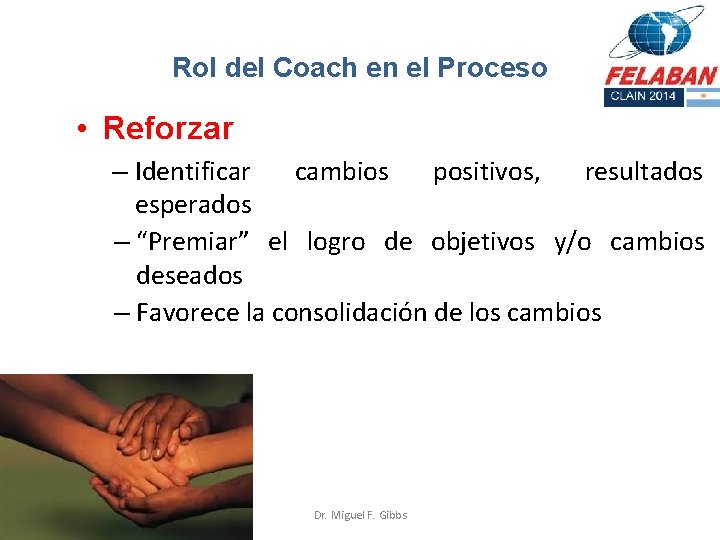 Rol del Coach en el Proceso • Reforzar – Identificar cambios positivos, resultados esperados