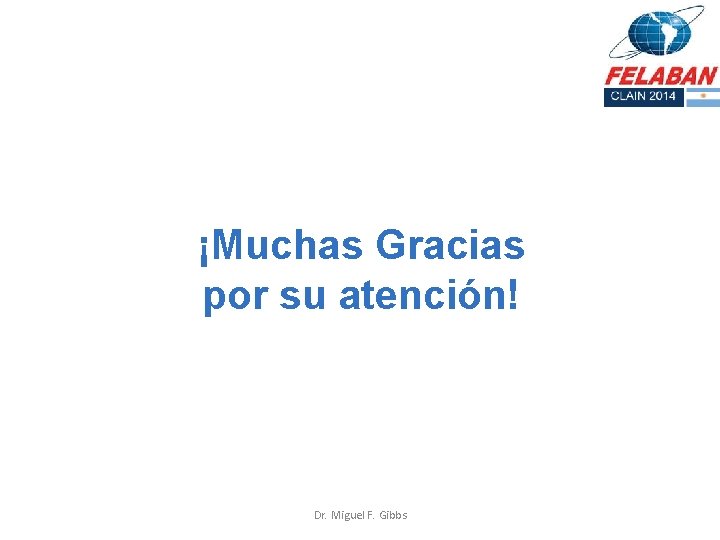 ¡Muchas Gracias por su atención! Dr. Miguel F. Gibbs 