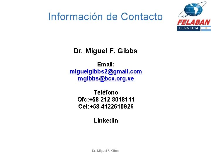 Información de Contacto Dr. Miguel F. Gibbs Email: miguelgibbs 2@gmail. com mgibbs@bcv. org. ve