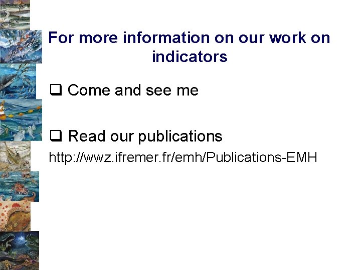 For more information on our work on indicators q Come and see me q