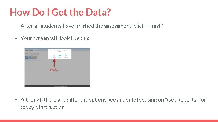 How Do I Get the Data? • After all students have finished the assessment,