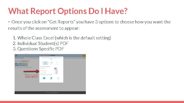 What Report Options Do I Have? • Once you click on “Get Reports” you