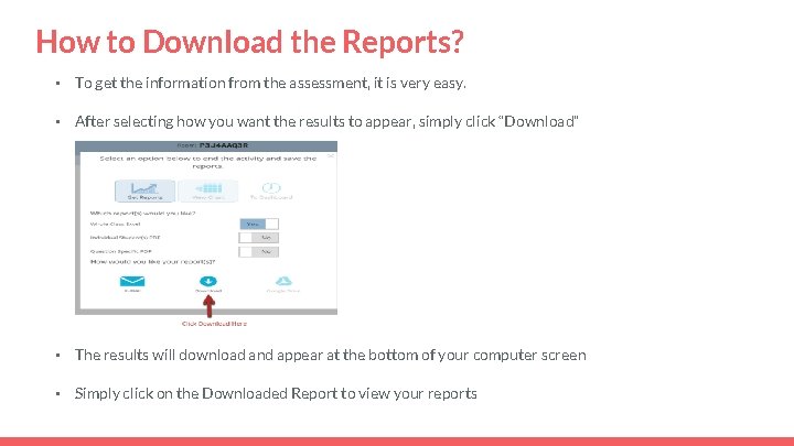 How to Download the Reports? • To get the information from the assessment, it