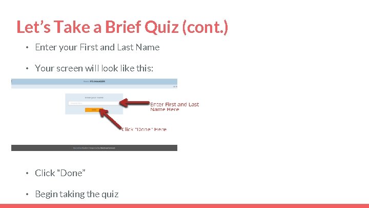 Let’s Take a Brief Quiz (cont. ) • Enter your First and Last Name