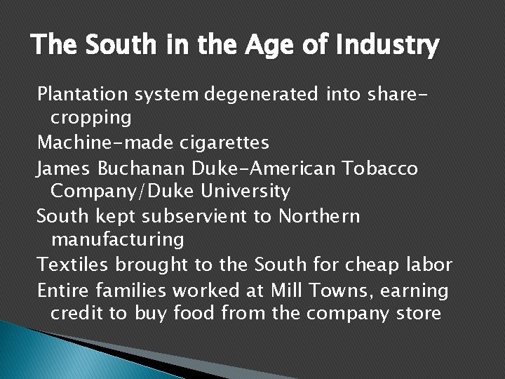 The South in the Age of Industry Plantation system degenerated into sharecropping Machine-made cigarettes