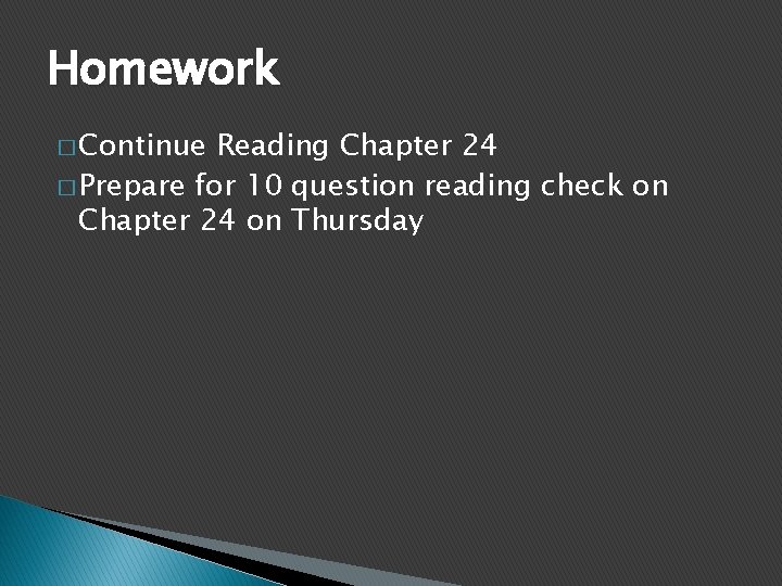 Homework � Continue Reading Chapter 24 � Prepare for 10 question reading check on