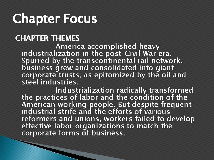 Chapter Focus CHAPTER THEMES America accomplished heavy industrialization in the post–Civil War era. Spurred