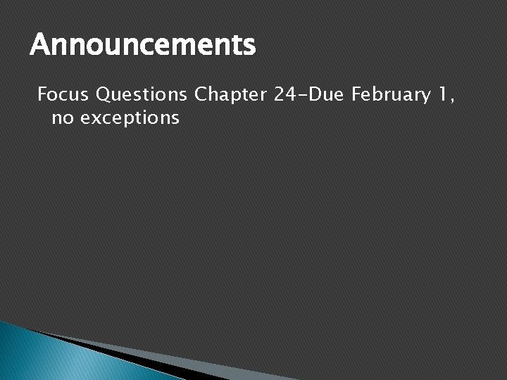 Announcements Focus Questions Chapter 24 -Due February 1, no exceptions 