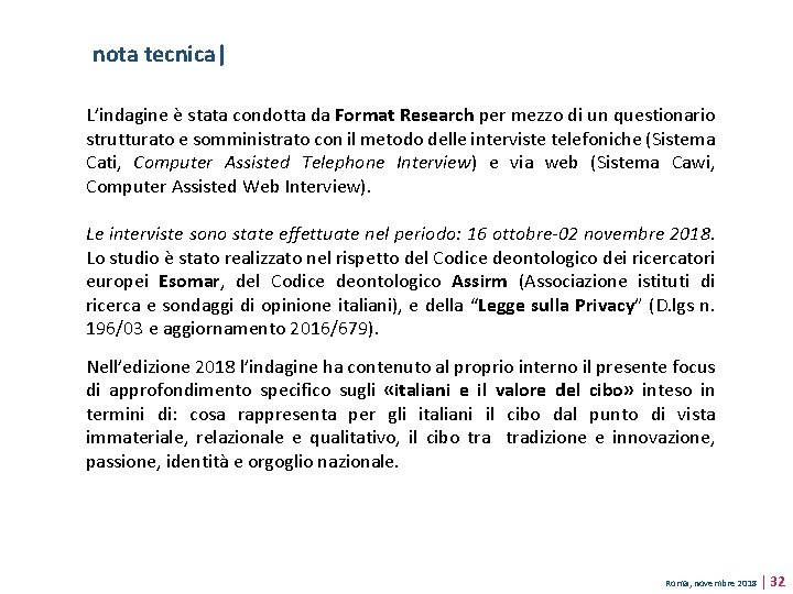 nota tecnica| L’indagine è stata condotta da Format Research per mezzo di un questionario