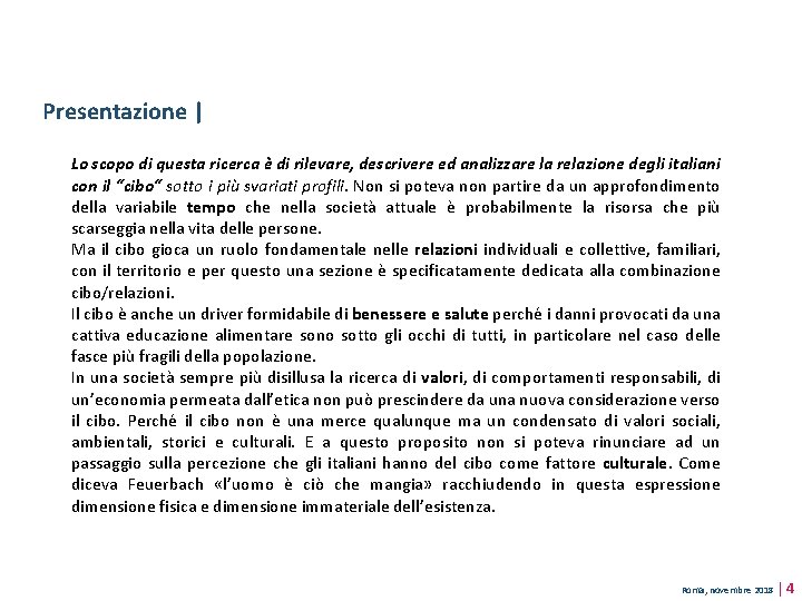 Presentazione | Lo scopo di questa ricerca è di rilevare, descrivere ed analizzare la