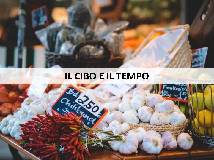 IL CIBO E IL TEMPO Roma, novembre 2018 | 5 