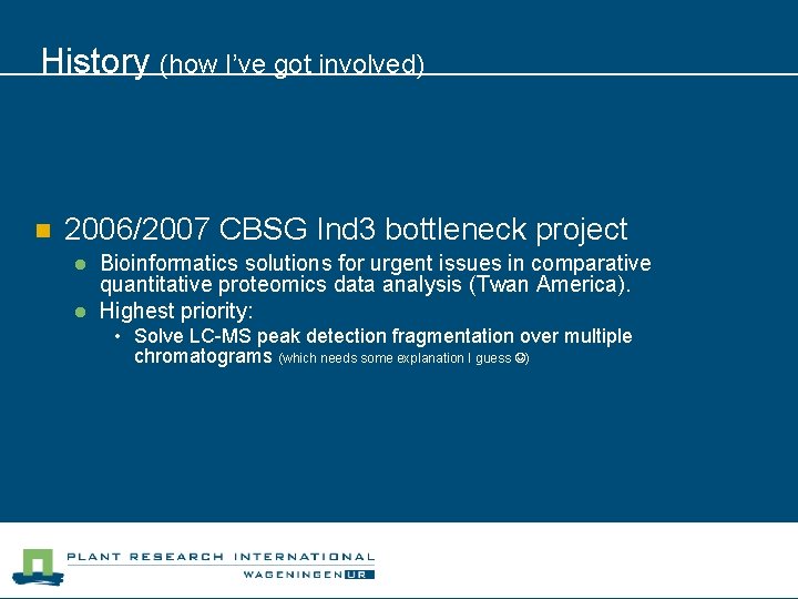 History (how I’ve got involved) n 2006/2007 CBSG Ind 3 bottleneck project l l