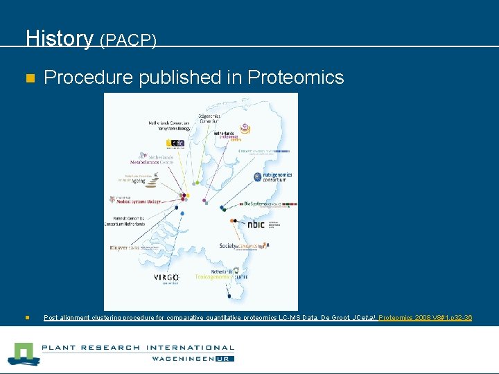 History (PACP) n Procedure published in Proteomics n Post alignment clustering procedure for comparative