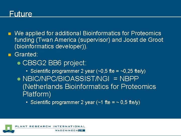 Future n n We applied for additional Bioinformatics for Proteomics funding (Twan America (supervisor)