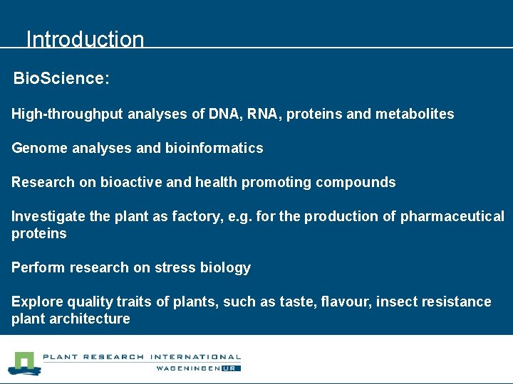 Introduction The Bio. Science: High-throughput analyses of DNA, RNA, proteins and metabolites Genome analyses