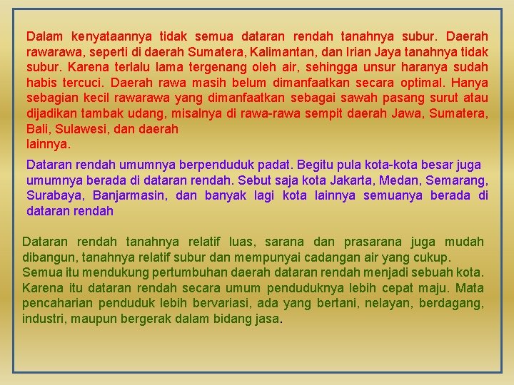 Dalam kenyataannya tidak semua dataran rendah tanahnya subur. Daerah rawa, seperti di daerah Sumatera,