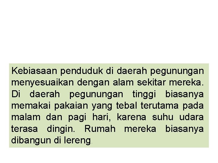 Kebiasaan penduduk di daerah pegunungan menyesuaikan dengan alam sekitar mereka. Di daerah pegunungan tinggi