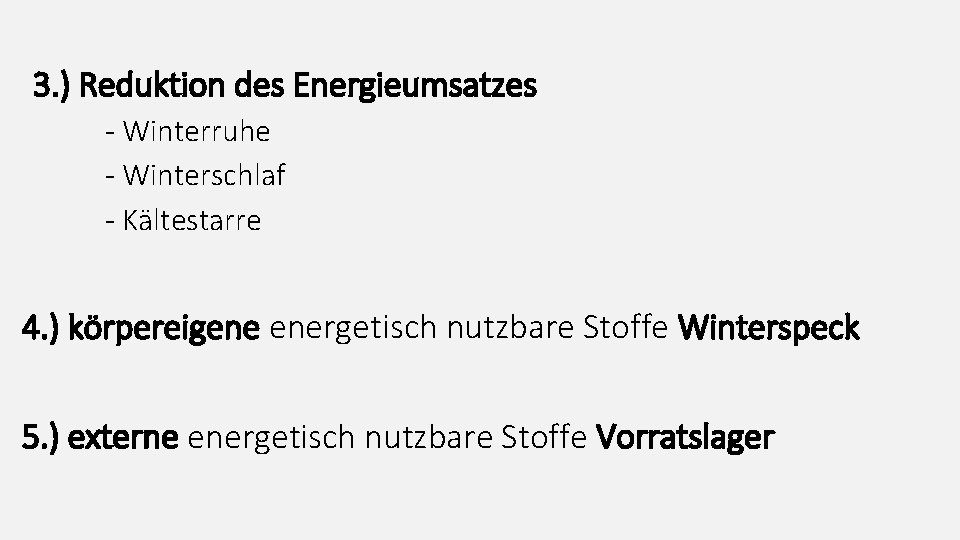 3. ) Reduktion des Energieumsatzes - Winterruhe - Winterschlaf - Kältestarre 4. ) körpereigene