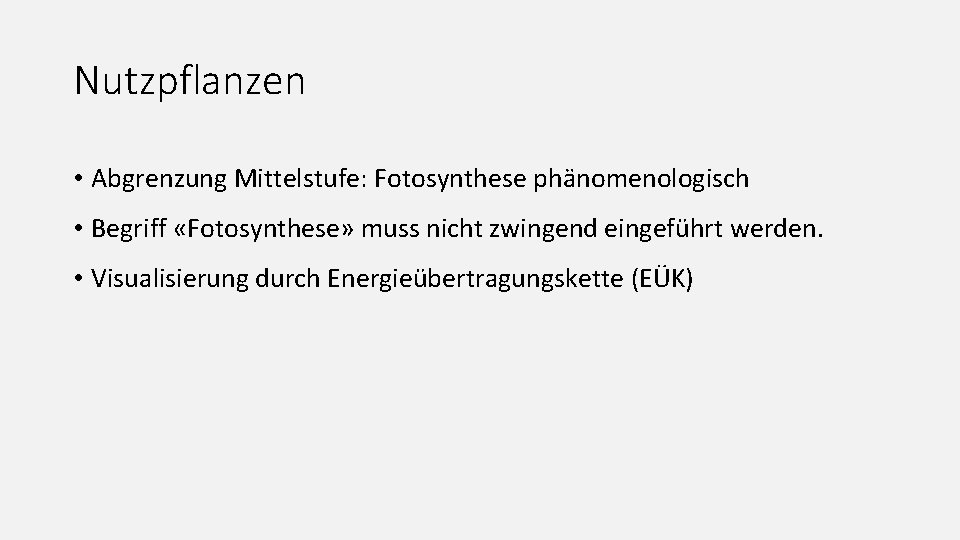 Nutzpflanzen • Abgrenzung Mittelstufe: Fotosynthese phänomenologisch • Begriff «Fotosynthese» muss nicht zwingend eingeführt werden.