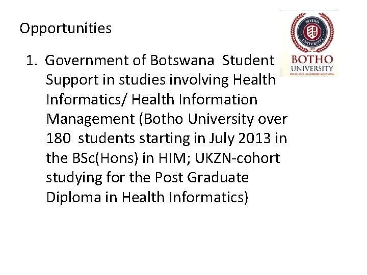 Opportunities 1. Government of Botswana Student Support in studies involving Health Informatics/ Health Information