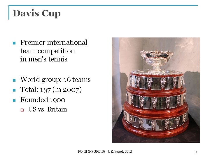 Davis Cup n Premier international team competition in men’s tennis n World group: 16
