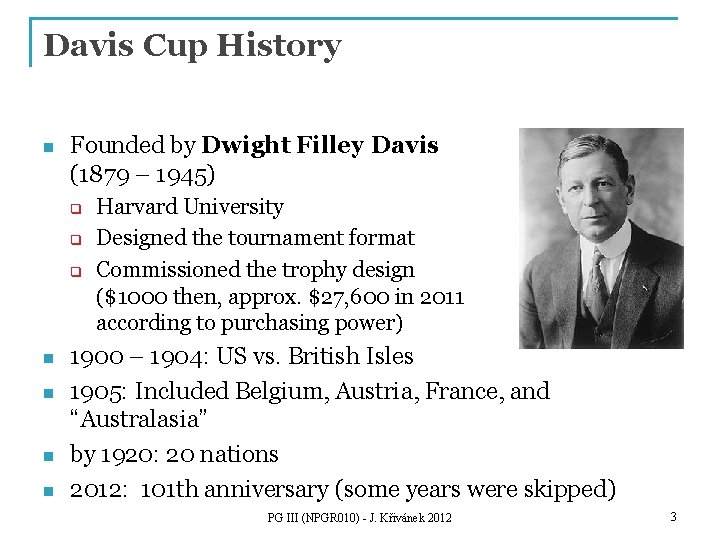 Davis Cup History n Founded by Dwight Filley Davis (1879 – 1945) q q