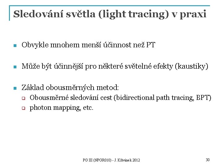 Sledování světla (light tracing) v praxi n Obvykle mnohem menší účinnost než PT n