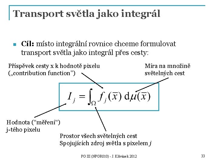 Transport světla jako integrál n Cíl: místo integrální rovnice chceme formulovat transport světla jako