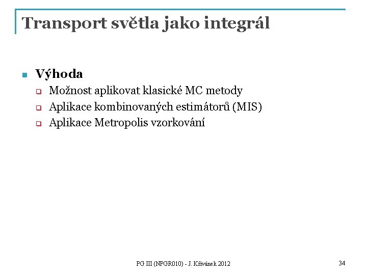 Transport světla jako integrál n Výhoda q q q Možnost aplikovat klasické MC metody