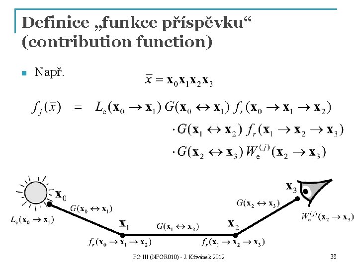 Definice „funkce příspěvku“ (contribution function) n Např. PG III (NPGR 010) - J. Křivánek