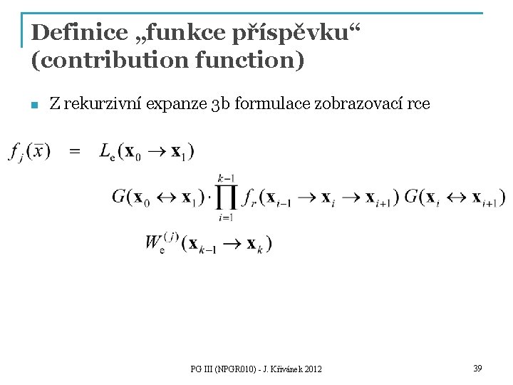 Definice „funkce příspěvku“ (contribution function) n Z rekurzivní expanze 3 b formulace zobrazovací rce