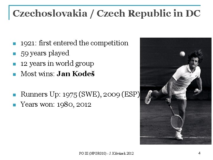 Czechoslovakia / Czech Republic in DC n n n 1921: first entered the competition