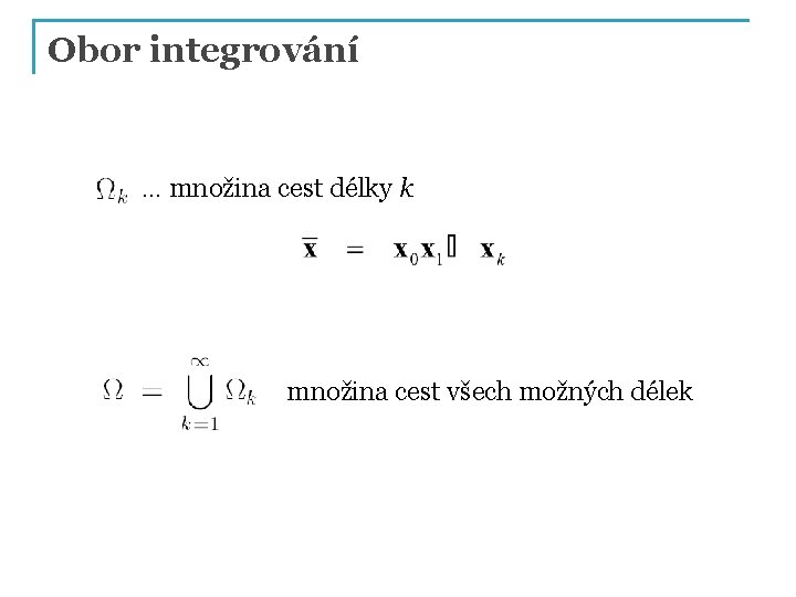 Obor integrování … množina cest délky k množina cest všech možných délek 