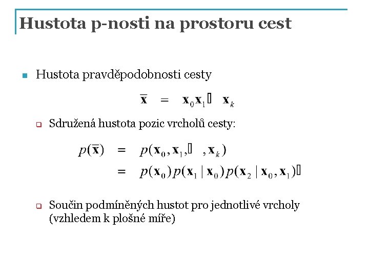 Hustota p-nosti na prostoru cest n Hustota pravděpodobnosti cesty q q Sdružená hustota pozic